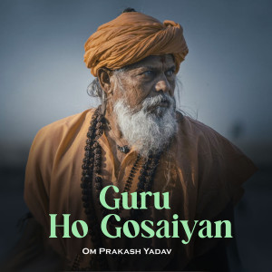 Om Prakash Yadav的專輯Guru Ho Gosaiyan