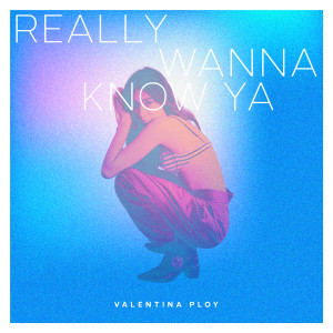 Listen to Really Wanna Know Ya song with lyrics from Valentina Ploy