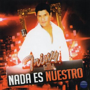 อัลบัม Nada Es Nuestro ศิลปิน Triny y La Leyenda
