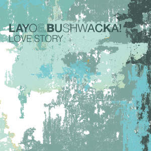 Layo & Bushwacka!的專輯Love Story