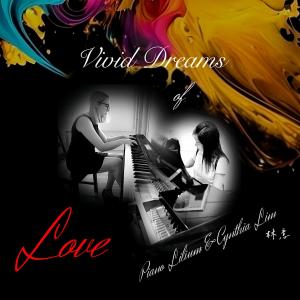收聽Piano Lilium的Vivid Dreams Of Love (feat. Cynthia Lim 林意)歌詞歌曲