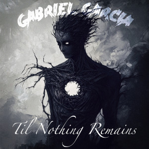 Listen to Til Nothing Remains song with lyrics from Gabriel Garcia