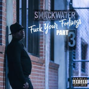 Smackwater的专辑Fuck Your Feelings, Pt. 3