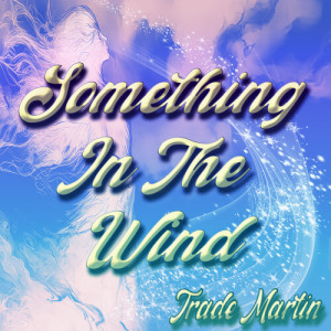 Trade Martin的專輯Something In The Wind