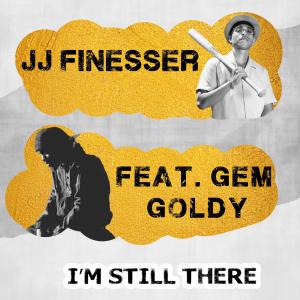 JJ Finesser的專輯I'm Still There (feat. Gem Goldy) (Explicit)