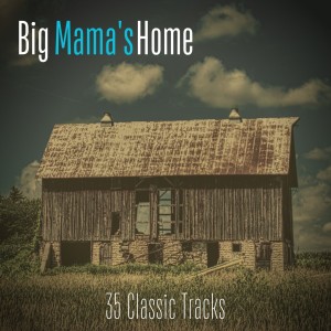 Big Mama's Home (35 Classic Tracks)