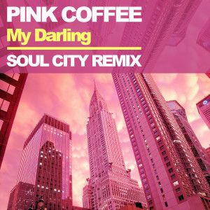 Album My Darling (Soul City Remix) from Pink Coffee