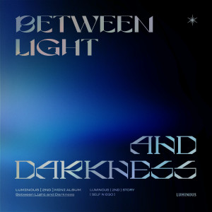 อัลบัม Between Light and Darkness (Self n Ego) ศิลปิน LUMINOUS