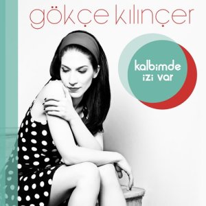 ดาวน์โหลดและฟังเพลง Bir Başka Sevgiliyi พร้อมเนื้อเพลงจาก Gökçe Kılınçer