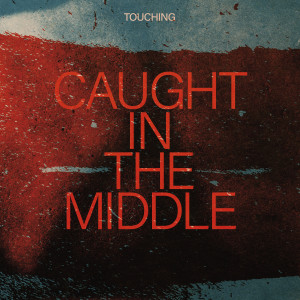 Touching的專輯Caught in the Middle