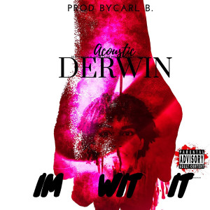 Album I’m Wit It (Explicit) from Derwin ACOUSTIC