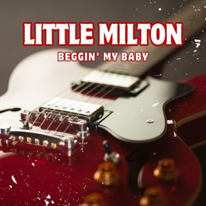 Little Milton的專輯Beggin' My Baby