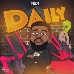 Dengarkan Daily (Explicit) lagu dari Fro! dengan lirik