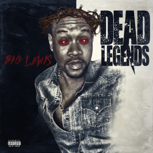 Listen to Dead Legends (Explicit) song with lyrics from BIG LEWIS