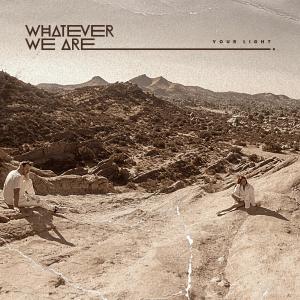 Whatever We Are的專輯YOUR LIGHT