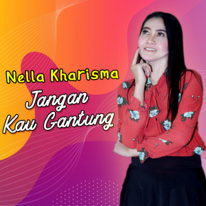 收聽Nella Kharisma的Jangan Kau Gantung歌詞歌曲
