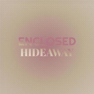 Dengarkan lagu Enclosed Hideaway nyanyian Matine Arez dengan lirik