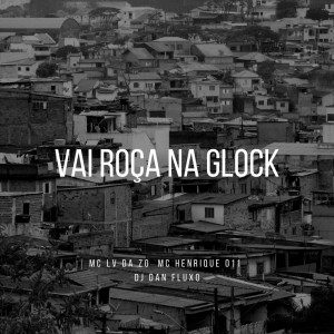 Dengarkan lagu Vai Roça na Glock (Explicit) nyanyian Mc Lv Da Zo dengan lirik