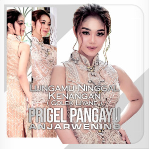Dengarkan Lungamu Ninggal Kenangan(Golek Liyane) lagu dari Prigel Pangayu Anjarwening dengan lirik