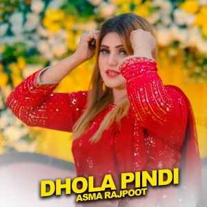 Listen to Dhola Pindi song with lyrics from Asma Rajpoot