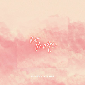 ดาวน์โหลดและฟังเพลง No More พร้อมเนื้อเพลงจาก Ashley Alisha