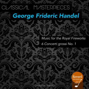 Album Classical Masterpieces - George Frideric Handel: Music for the Royal Fireworks & 6 Concerti grossi No. 1 from London Festival Orchestra