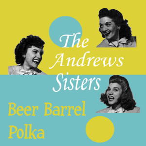 ดาวน์โหลดและฟังเพลง Beer Barrel Polka พร้อมเนื้อเพลงจาก The Andrews Sisters