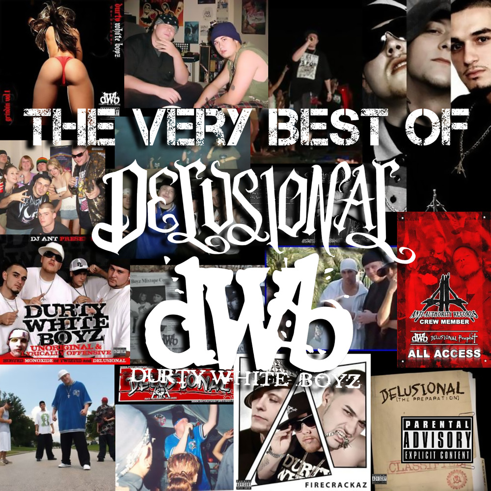 The Very Best of Delusional X Durty White Boyz (Explicit)