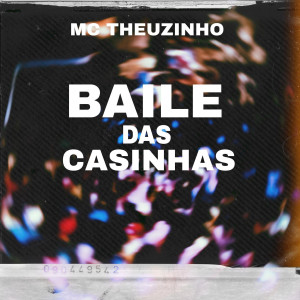 Listen to Baile Das Casinhas (Explicit) song with lyrics from Mc Theuzinho