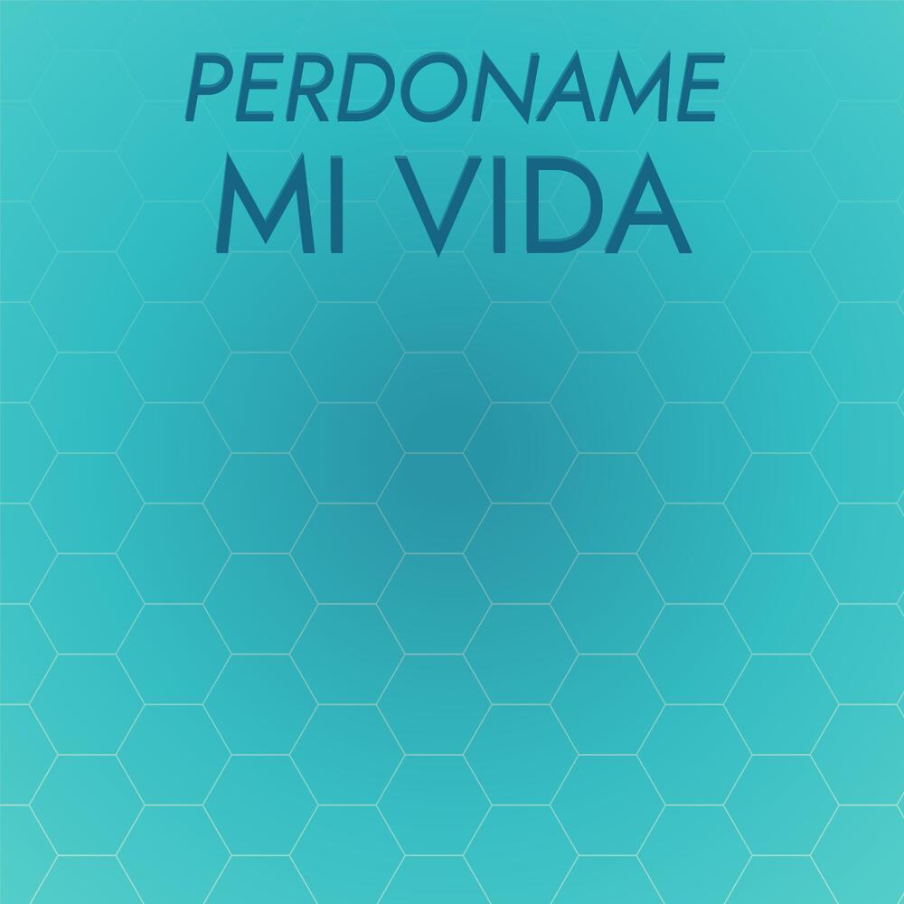 Perdoname Mi Vida