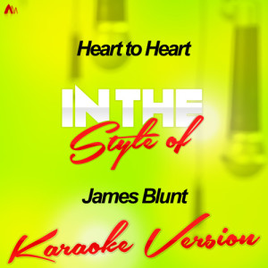 Ameritz Audio Karaoke的專輯Heart to Heart (In the Style of James Blunt) [Karaoke Version] - Single