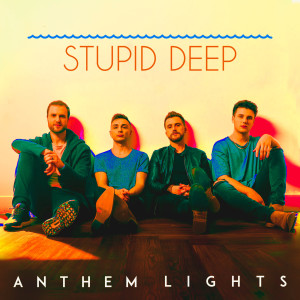 Anthem Lights的专辑Stupid Deep