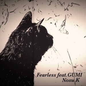收聽Nosu K的Fearless (feat. GUMI)歌詞歌曲