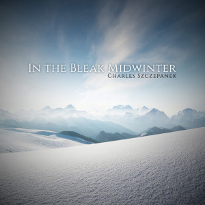 收聽Charles Szczepanek的In the Bleak Midwinter歌詞歌曲
