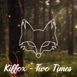 收聽Kiffox的Two Times歌詞歌曲