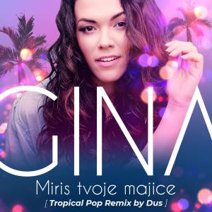 Listen to Miris Tvoje Majice (Tropical Pop Remix By Dus) song with lyrics from Gina