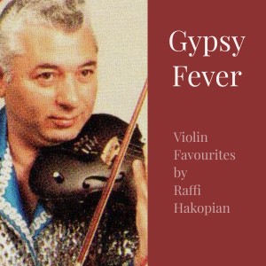 อัลบัม Gypsy Fever: Violin Favourites ศิลปิน Raffi Hakopian