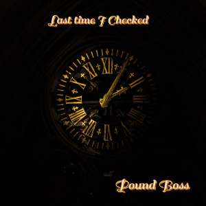 收聽Pound Boss的Last Time I Checked歌詞歌曲