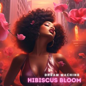 Hibiscus Bloom dari Dream Machine