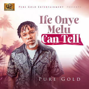 Album Ife Onye Melu Can Tell oleh Pure Gold