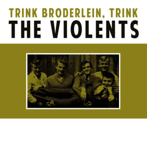 The Violents的專輯Trink Broderlein, Trink 
