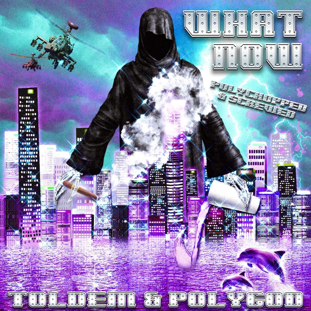 WHAT NOW   (polyCHOPPED & SCREWED) (Explicit)