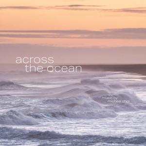 Album Across the Ocean from Michael Choi