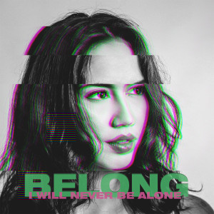 ดาวน์โหลดและฟังเพลง Belong (I Will Never Be Alone) พร้อมเนื้อเพลงจาก Julz Savard