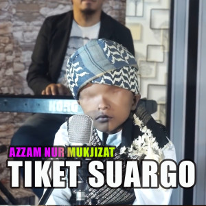Dengarkan TIKET SUARGO lagu dari Azzam Nur Mukjizat dengan lirik