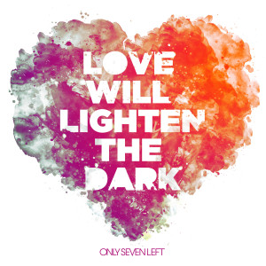 收聽Only Seven Left的Love Will Lighten The Dark歌詞歌曲