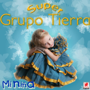 ดาวน์โหลดและฟังเพลง Mi Niña พร้อมเนื้อเพลงจาก Súper Grupo Tierra