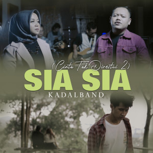 ดาวน์โหลดและฟังเพลง Sia Sia (Cinta Tak Direstui 2) พร้อมเนื้อเพลงจาก Kadal Band