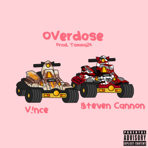 收聽V!NCE的Overdose (feat. $Teven Cannon) (Explicit)歌詞歌曲