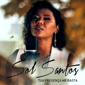 ดาวน์โหลดและฟังเพลง Tua Presença Me Basta พร้อมเนื้อเพลงจาก Sol Santos